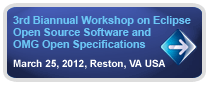 Third Biannual Workshop on Eclipse Open Source Software and OMG Open Specifications.  March 25, 2012, Reston, VA USA