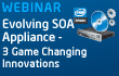 Evolving SOA Appliance - 3 Game Changing Innovations - WEBINAR SERIES