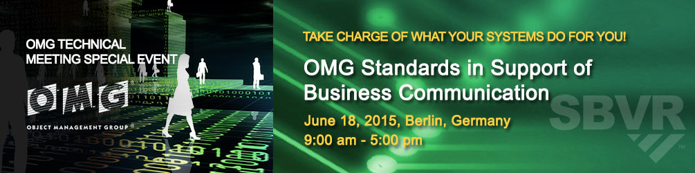 OMG Standards in Support of Business Communication. June 18, 2015 - 9:00 am - 5:00 pm, Berlin, Germany