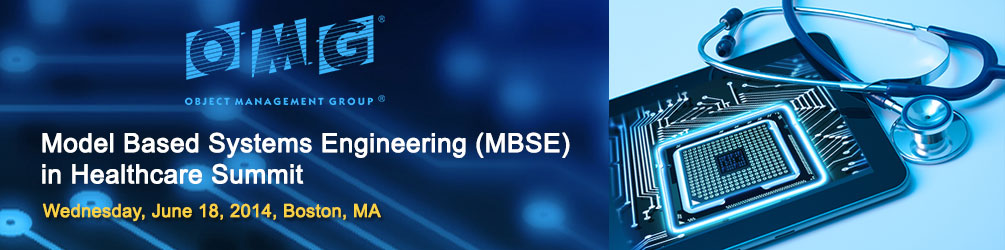 Model Based Systems Engineering (MBSE) in Healthcare Summit. Wednesday, June 18, 2014, Boston, MA