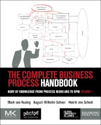 The Complete Business Process Handbook Body of Knowledge from Process Modeling to BPM, Volume I By Mark von Rosing & August-Wilhelm Scheer & Henrick von Scheel