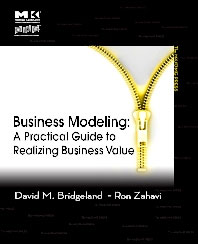 Business Modeling: A Practical Guide to Realizing Business Value By David M. Bridgeland and Ron Zahavi