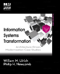 Information Systems Transformation: Architecture Driven Modernization Case Studies by William M. Ulrich, Phillip Newcomb