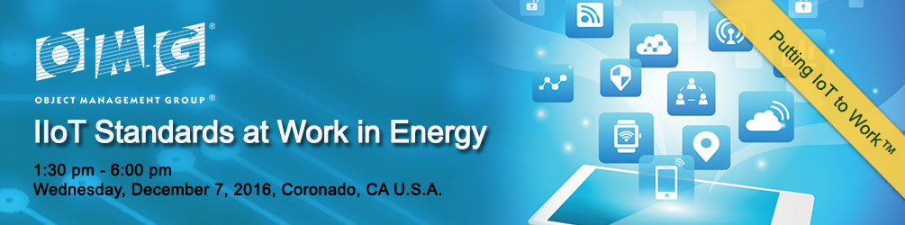 IIoT Standards at Work in Energy. Wendesday, December 7, 2016&nbsp;- 1:30 pm - 5:30 pm