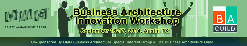 Business Architecture Innovation Workshop: September 16-17, 2014 in Austin, Texas USA