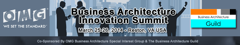 Business Architecture Innovation Summit : March 25-26, 2014, Reston, VA USA