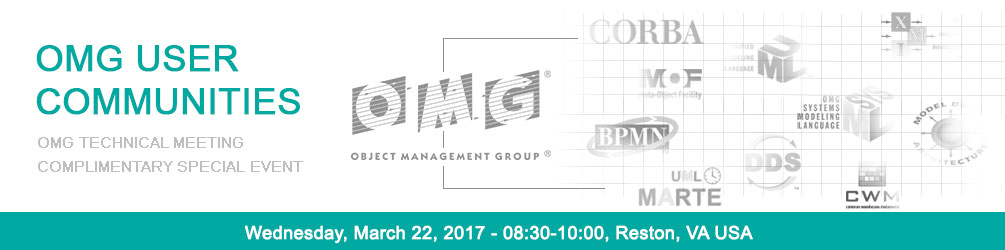 OMG User Communities. March 22, 2017, Reston, VA USA. 08:30-10:00